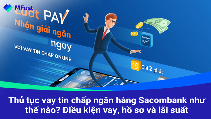 Thủ tục vay tín chấp ngân hàng Sacombank như thế nào? Điều kiện
