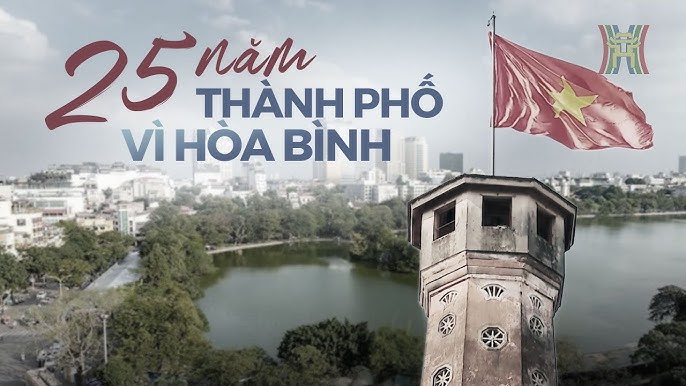 Hà Nội - 25 năm thành phố vì hòa bình | Thủ đô và thế giới - YouTube